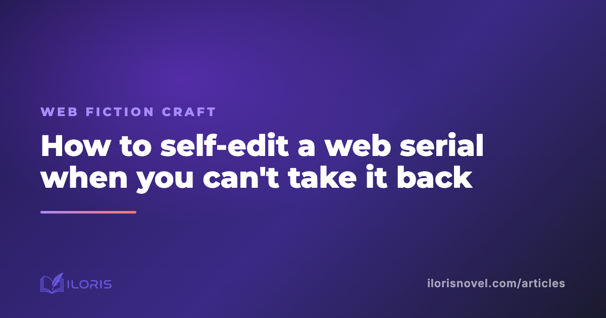 How to self-edit a web serial when you can't take it back