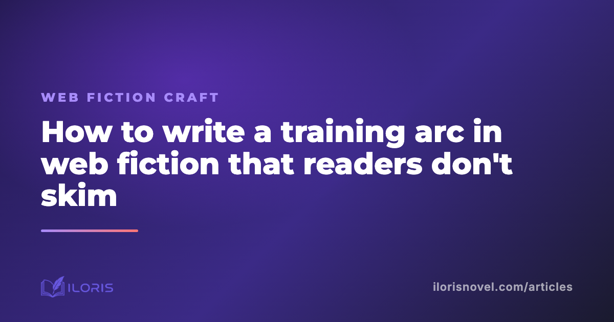 How to write a training arc in web fiction that readers don't skim