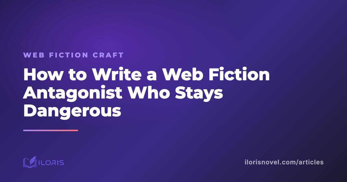 How to Write a Web Fiction Antagonist Who Stays Dangerous