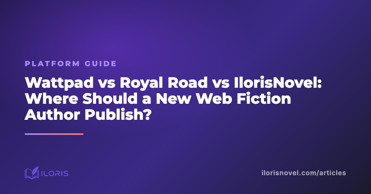 Wattpad vs Royal Road vs IlorisNovel: Where Should a New Web Fiction Author Publish?