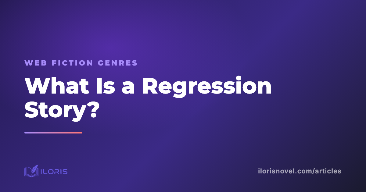 What Is a Regression Story? The Web Fiction Genre Where the Hero Restarts With Their Memories