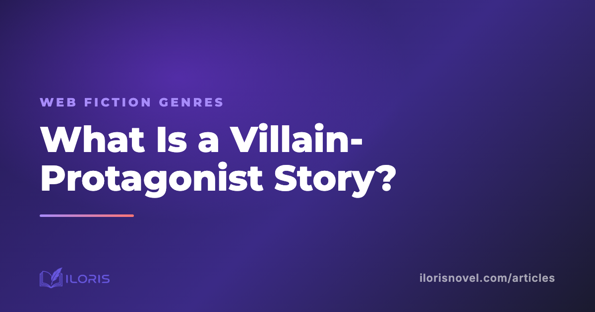 What Is a Villain-Protagonist Story? The Web Fiction Genre Where the Bad Guy Is the Hero